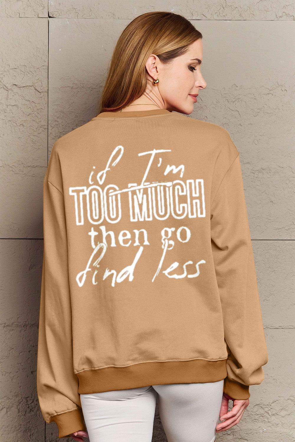 Simply Love Full Size IF I'M TOO MUCH THEN GO FIND LESS Round Neck Sweatshirt Carauana Store