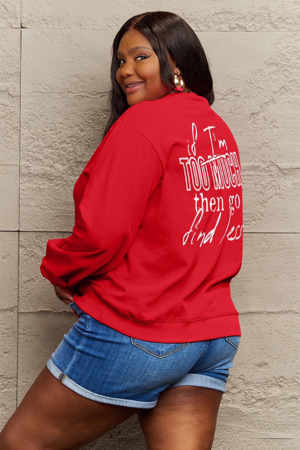 Simply Love Full Size IF I'M TOO MUCH THEN GO FIND LESS Round Neck Sweatshirt Carauana Store